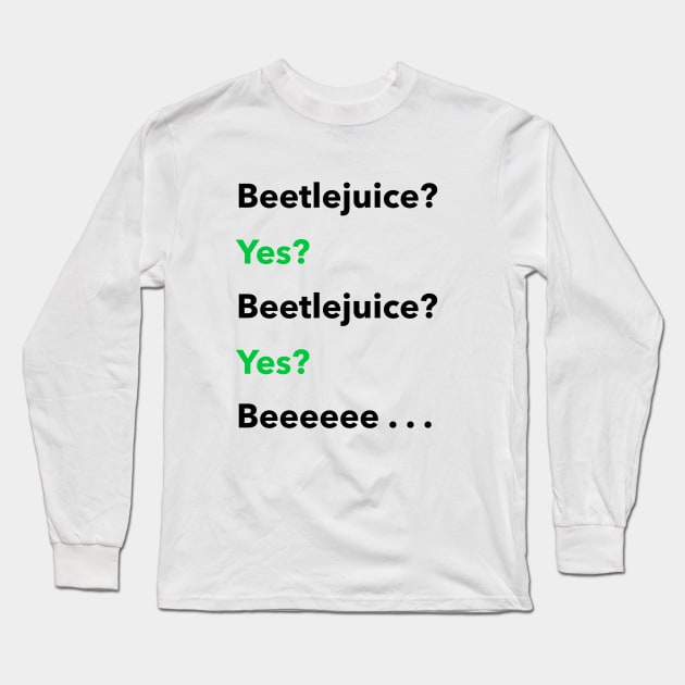 Beetlejuice? Yes? Long Sleeve T-Shirt by Jakmalone